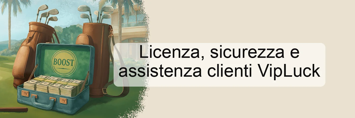 Licenza, sicurezza e assistenza clienti VipLuck Licenza, sicurezza e assistenza clienti VipLuck
